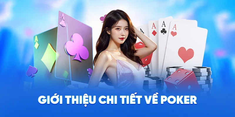 Khám Phá Poker Tại 78WIN - Luật Chơi Đơn Giản Từ Cao Thủ 1 Giới thiệu chi tiết về poker