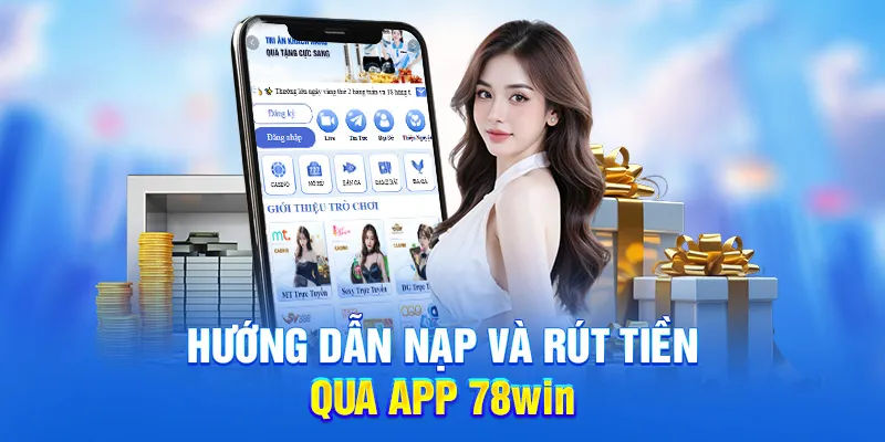 Tải App 78WIN - Trải Nghiệm Kho Game Trực Tuyến Tiện lợi 4 Hướng dẫn nạp và rút tiền qua app 78win