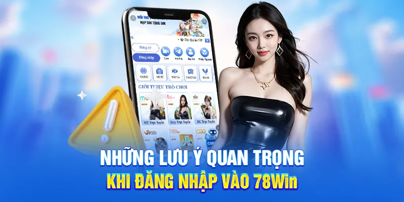 Đăng Nhập 78WIN - Trải Nghiệm Kho Game Khổng Lồ Tại 78WIN 2 Những lưu ý quan trọng khi đăng nhập vào 78Win
